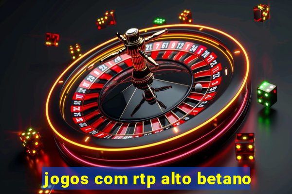 jogos com rtp alto betano